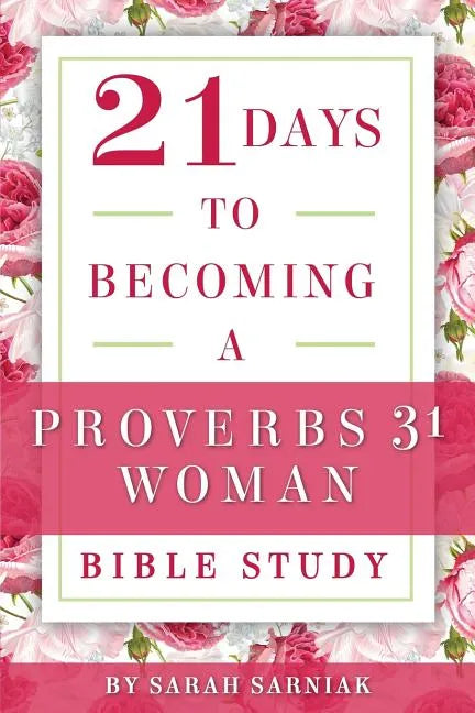 21 Days to Becoming a Proverbs 31 Woman Bible Study - Paperback