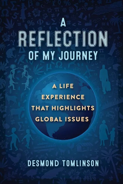A Reflection of My Journey: A Life Experience That Highlights Global Issues - Paperback