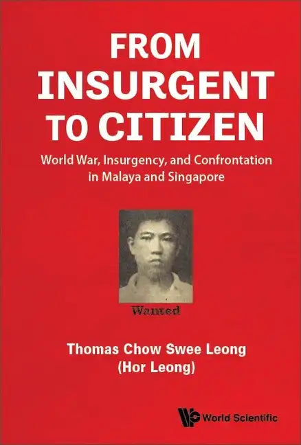 From Insurgent to Citizen: World War, Insurgency, and Confrontation in Malaya and Singapore - Paperback