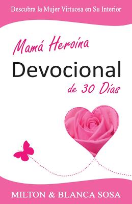 Mamá Heroína Devocional de 30 Días: Descubra la Mujer Virtuosa en Su Interior - Paperback