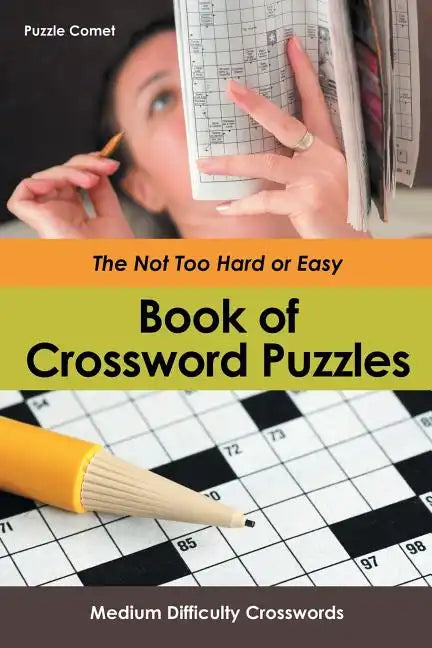 The Not Too Hard or Easy Book of Crossword Puzzles: Medium Difficulty Crosswords - Paperback