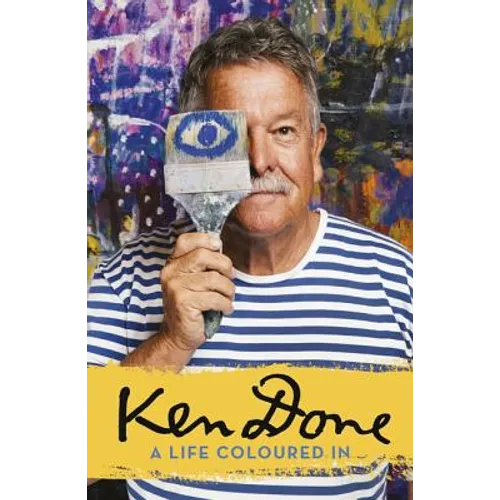 Ken Done: A Life Coloured in - Paperback