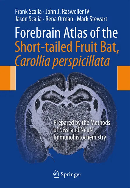 Forebrain Atlas of the Short-Tailed Fruit Bat, Carollia Perspicillata: Prepared by the Methods of Nissl and Neun Immunohistochemistry - Spiral