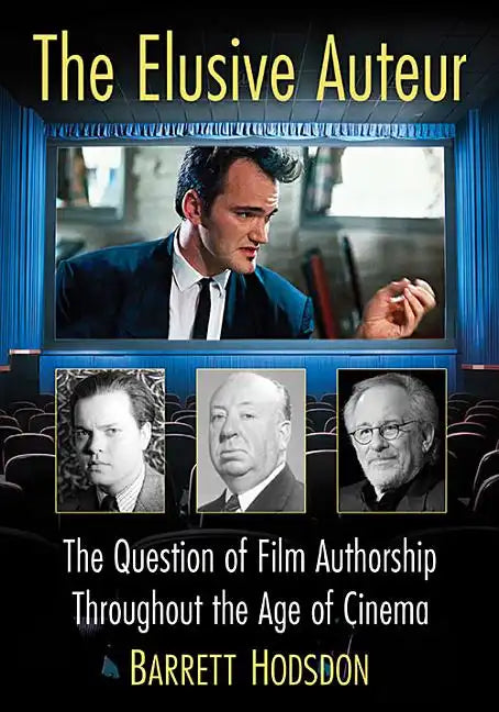 The Elusive Auteur: The Question of Film Authorship Throughout the Age of Cinema - Paperback