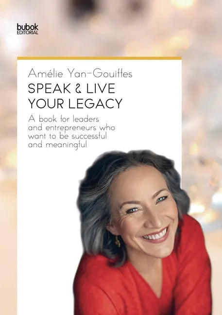 Speak & Live Your Legacy: A book for leaders and entrepreneurs who want to be successful and meaningful - Paperback