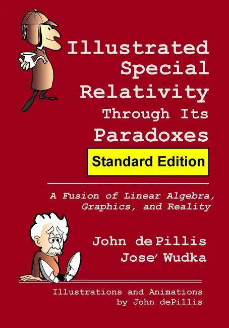 Illustrated Special Relativity Through Its Paradoxes: Standard Edition: A Fusion of Linear Algebra, Graphics, and Reality - Paperback