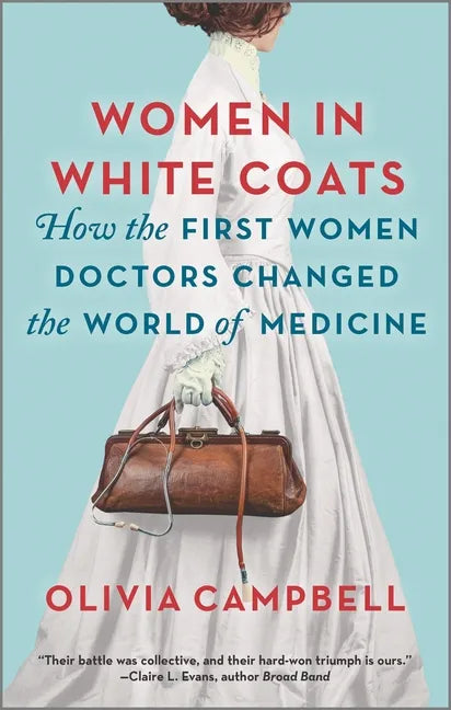 Women in White Coats: How the First Women Doctors Changed the World of Medicine - Paperback