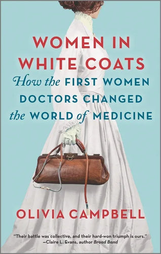 Women in White Coats: How the First Women Doctors Changed the World of Medicine - Paperback