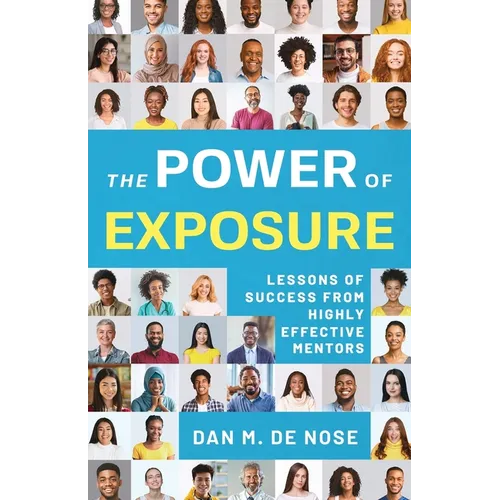 The Power of Exposure: Lessons of Success from Highly Effective Mentors - Paperback