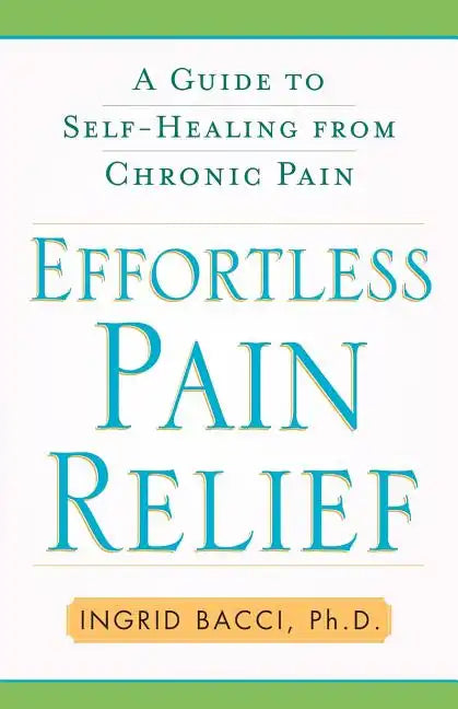 Effortless Pain Relief: A Guide to Self-Healing from Chronic Pain - Paperback