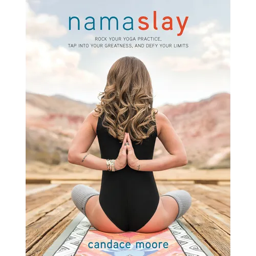 Namaslay: Rock Your Yoga Practice, Tap Into Your Greatness, and Defy Your Limits - Paperback