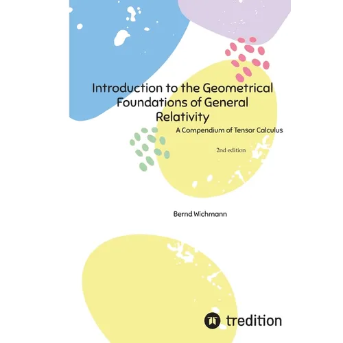 Introduction to the Geometrical Foundations of General Relativity: A Compendium of Tensor Calculus - Paperback