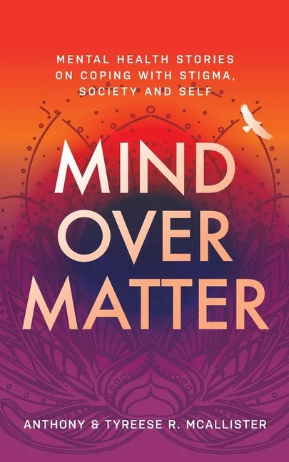 Mind Over Matter: Mental Health Stories on Coping with Stigma, Society and Self - Paperback