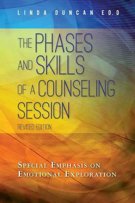 The Phases and Skills of a Counseling Session: Special Emphasis on Emotional Exploration - Paperback