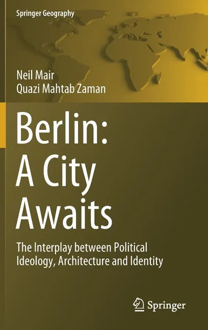 Berlin: A City Awaits: The Interplay Between Political Ideology, Architecture and Identity - Hardcover