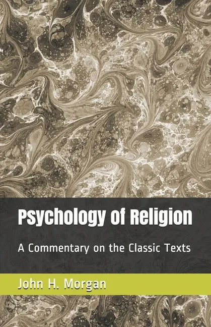 Psychology of Religion: A Commentary on the Classic Texts - Paperback
