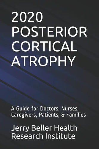Posterior Cortical Atrophy: A Guide for Doctors, Nurses, Caregivers, Patients, & Families - Paperback
