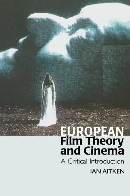 European Film Theory and Cinema: A Critical Introduction - Paperback