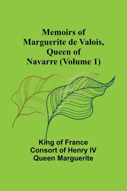 Memoirs of Marguerite de Valois, Queen of Navarre (Volume 1) - Paperback