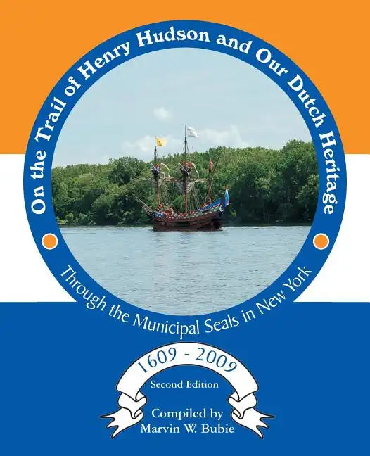 On the Trail of Henry Hudson and Our Dutch Heritage Through the Municipal Seals in New York, 1609 to 2009 - Paperback