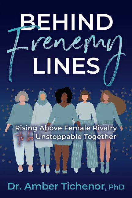 Behind Frenemy Lines: Rising Above Female Rivalry to Be Unstoppable Together - Paperback