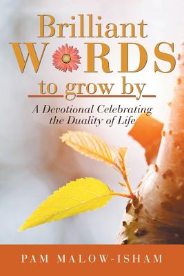 Brilliant Words to Grow By: A Devotional Celebrating the Duality of Life - Paperback