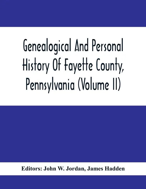 Genealogical And Personal History Of Fayette County, Pennsylvania (Volume II) - Paperback