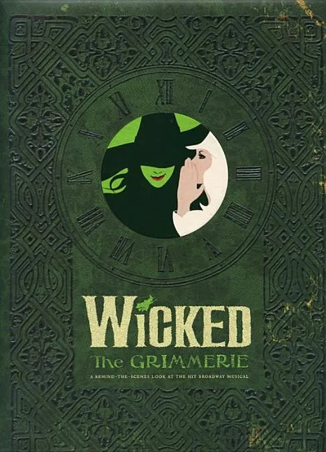 Wicked: The Grimmerie, a Behind-The-Scenes Look at the Hit Broadway Musical - Hardcover