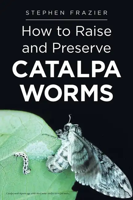 How to Raise and Preserve CATALPA Worms - Paperback
