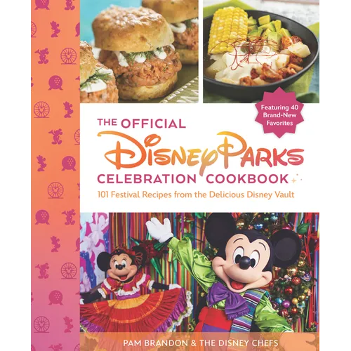 The Official Disney Parks Celebration Cookbook: 101 Festival Recipes from the Delicious Disney Vault - Hardcover