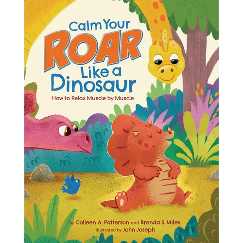 Calm Your Roar Like a Dinosaur: How to Relax Muscle by Muscle - Hardcover