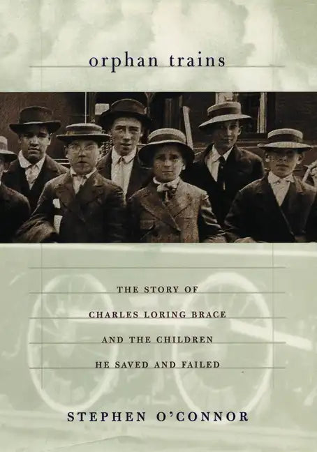 Orphan Trains: The Story of Charles Loring Brace and the Children He Saved and Failed - Paperback