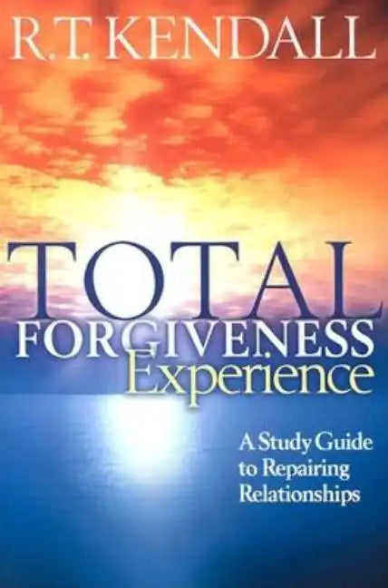 Total Forgiveness Experience: A Study Guide to Repairing Relationships - Paperback