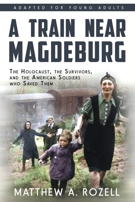 A Train near Magdeburg (the Young Adult Adaptation): The Holocaust, the Survivors, and the American Soldiers Who Saved Them - Paperback