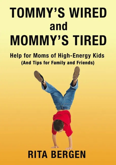 Tommy's Wired and Mommy's Tired: Help for Moms of High-Energy Kids (and Tips for Family and Friends) - Paperback