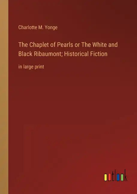 The Chaplet of Pearls or The White and Black Ribaumont; Historical Fiction: in large print - Paperback