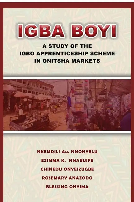 Igba Boyi: A Study of the Igbo Apprenticeship Scheme in Onitsha Markets - Paperback