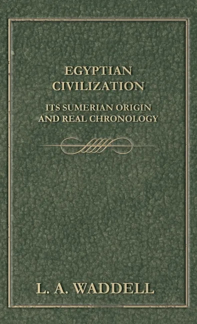 Egyptian Civilization Its Sumerian Origin and Real Chronology - Hardcover