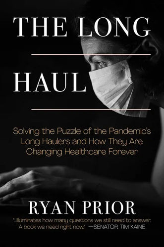 The Long Haul: Solving the Puzzle of the Pandemic's Long Haulers and How They Are Changing Healthcare Forever - Hardcover