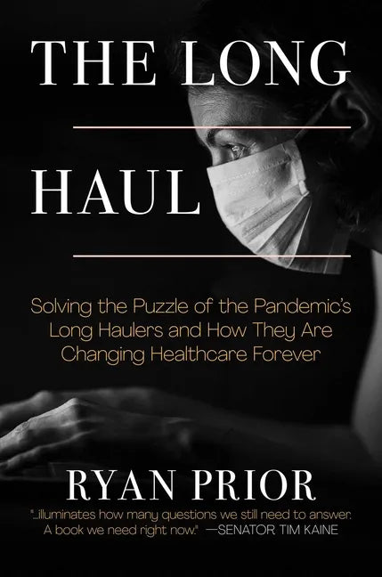 The Long Haul: Solving the Puzzle of the Pandemic's Long Haulers and How They Are Changing Healthcare Forever - Hardcover