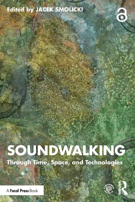 Soundwalking: Through Time, Space, and Technologies - Paperback