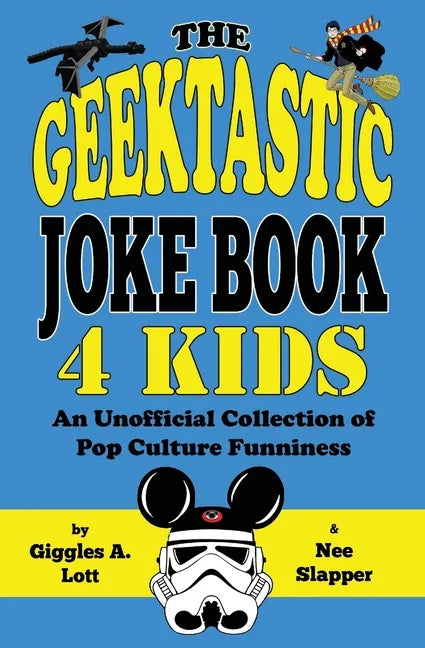 The Geektastic Joke Book 4 Kids: An Unofficial Collection of Pop Culture Funniness - Paperback