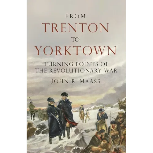 From Trenton to Yorktown: Turning Points of the Revolutionary War - Hardcover