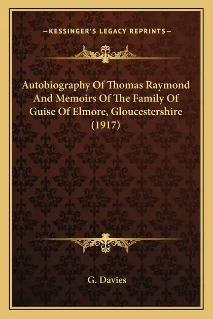 Autobiography of Thomas Raymond and Memoirs of the Family of Guise of Elmore, Gloucestershire (1917) - Paperback