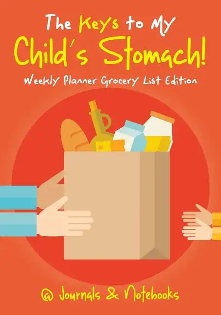 The Keys to My Child's Stomach! Weekly Planner Grocery List Edition - Paperback