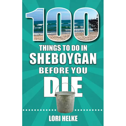 100 Things to Do in Sheboygan Before You Die - Paperback