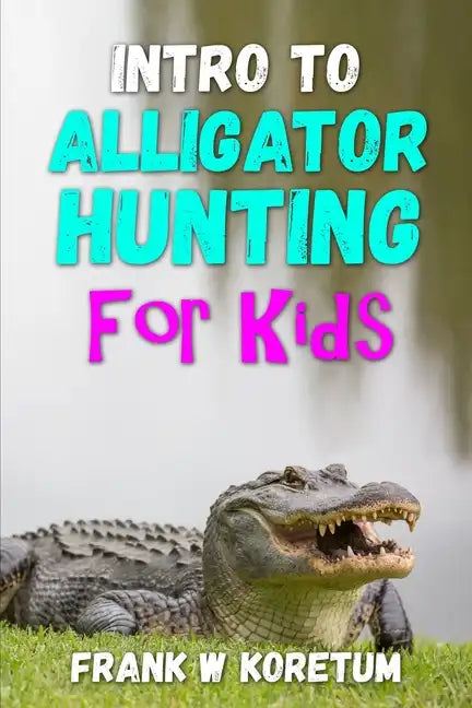 Intro to Alligator Hunting for Kids - Paperback