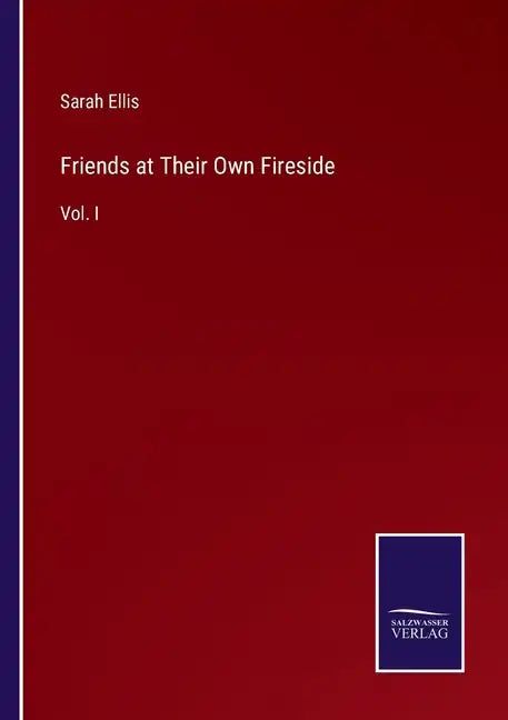 Friends at Their Own Fireside: Vol. I - Paperback