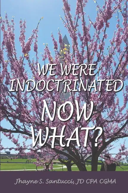 We Were Indoctrinated, Now What? - Paperback