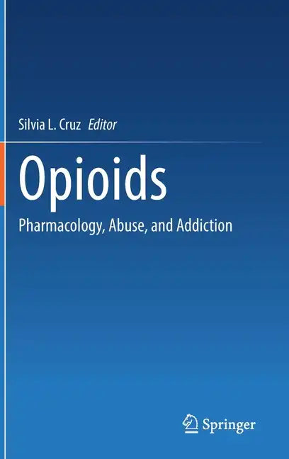 Opioids: Pharmacology, Abuse, and Addiction - Hardcover
